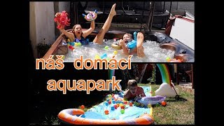 Máme vlastní Aquapark na zahradě  /LEA