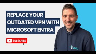Replace Your Outdated VPN with Microsoft Entra Global Secure Access