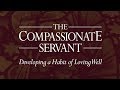 DTS - The Compassionate Servant: Developing a Habit of Loving Well