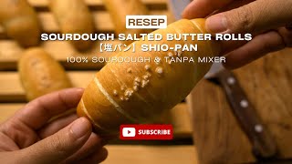 RESEP 100% SOURDOUGH SALTED BUTTER ROLL (SHIO PAN) | Crispy Diluar, Soft and Chewy didalam