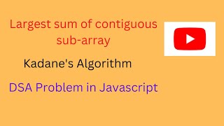 Largest sum of contiguous sub-array || Kadane's Algorithm || JavaScript