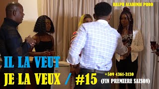 IL LA VEUT,  JE LA VEUX / #15. EPISODE FINAL (FIN DE LA PREMIÈRE SAISON)