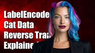 Using LabelEncoder for Categorical Data: Reverse Transformation Explained