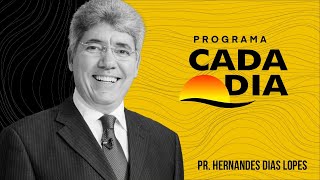 Programa Cada Dia | Hernandes Dias Lopes | Elias, boca de Deus