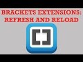 Brackets Extensions - Refresh and Reload