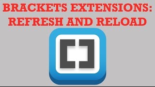 Brackets Extensions - Refresh and Reload