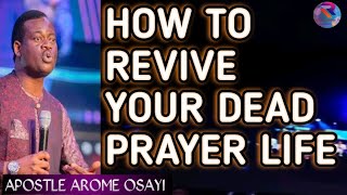 HOW TO REVIVE YOUR DEAD PRAYER LIFE ||APOSTLE AROME OSAYI