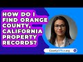 How Do I Find Orange County, California Property Records? - CountyOffice.org