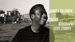 James Baldwin - Biography -Life Story