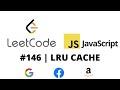 LEETCODE 146 (JAVASCRIPT) | LRU CACHE