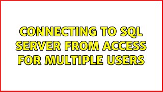 connecting to sql server from access for multiple users