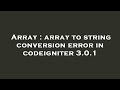 Array : array to string conversion error in codeigniter 3.0.1