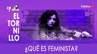 #EnLaFrontera329 - Irantzu Varela, #ElTornillo y cómo saber qué es feminista