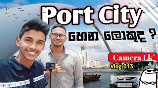 vlog 013 ; Port City හෙන ලොකුද. 😜 Camera lk  ගියා චූටි වැඩකට 😁..