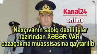 Naxçıvanın sabiq daxili işlər nazirindən XƏBƏR VAR - cəzaçəkmə müəssisəsinə qaytarılıb