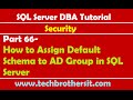 SQL Server DBA Tutorial 66-How to Assign Default Schema to AD Group in SQL Server