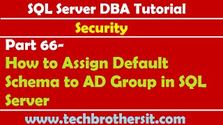 SQL Server DBA Tutorial 66-How to Assign Default Schema to AD Group in SQL Server
