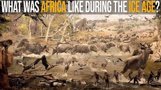 What Was Africa Like During The Ice Age?