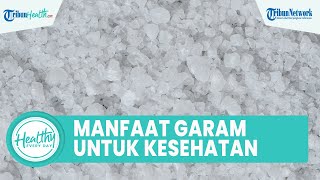 Kerap Dianggap Memicu Penyakit, Konsumsi Garam Bagus untuk Kesehatan Tubuh: Cegah Hipotensi