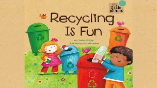 Recycling Is Fun (My Little Planet) by Charles Ghigna | Earth Day Read Aloud | Recycling Read Aloud