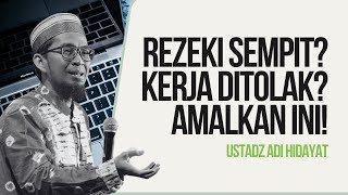 REZEKI SEMPIT? KERJA DITOLAK? AMALKAN INI! | USTADZ ADI HIDAYAT