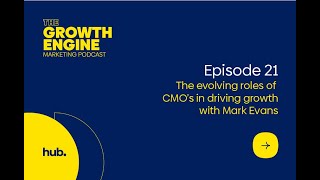 The Growth Engine - Episode 21: The evolving roles of CMO’s in driving growth