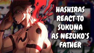 Hashiras React To Nezuko's Father As Sukuna || JJK || KNY || Gacha React