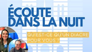 Ecoute dans la nuit - Qu'est-ce qu'un diacre pour vous ?