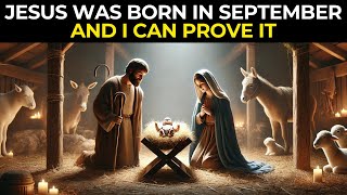 SEPTEMBER: The Month of JESUS' BIRTH? I CAN PROVE IT!