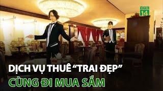 Dịch vụ thuê “trai đẹp” cùng đi mua sắm | VTC14