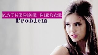 ►Katherine Pierce | Problem