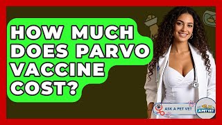 How Much Does Parvo Vaccine Cost? - Ask A Pet Vet