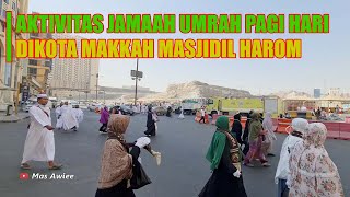 INILAH AKTIVITAS JAMAAH UMRAH DIKOTA MAKAH MASJIDIL HARAM