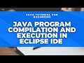Java Tutorial for Beginners using Eclipse: Program compilation and execution