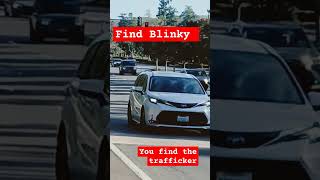 Find the Trafficker. If you look for Blinky you might of found The Traf