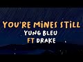 Yung Bleu - You're Mines Still (Lyrics) ft. Drake🎤🎵