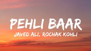 Pehli Baar (Lyrics) - Javed Ali | Rochak Kohli | Abhishek Singh, Deeksha Kaushal, Kumaar, Sartaj