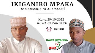 IKIGANIRO MPAKA. Ese ABASHIA ni ABAISLAM nkuko bivugwa? ikibazo kibazwa n'abenshi. Le 29/10/22.16h00