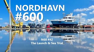 The Launch \u0026 Sea Trial of the 600th Nordhavn N68 #42