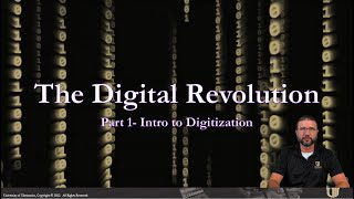 The Digital Revolution- Part 1- Intro to Digitization