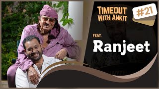 Timeout With Ankit Podcast Feat Ranjeet | Sunil Dutt, Dev Anand, Bollywood Party's, Early Days \u0026More