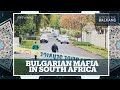 Why was a Bulgarian mob boss gunned down in South Africa?