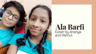 Ala Barfi | Barfi! | Cover By Ananya and Vishrut | Melodious Cousins
