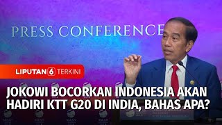 Presiden Jokowi Bocorkan Indonesia Akan Hadiri KTT G20 di India, Bahas Apa? | Liputan 6