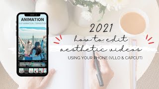 HOW TO EDIT AESTHETIC VIDEOS USING YOUR PHONE 2021 📱✨ | VLLO AND CAPCUT ios and android + intro 🌱