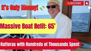 It’s Only Money! 💸 Massive Boat Refit: 65’ Hatteras with Hundreds of Thousands Spent on Upgrades!