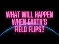 What will happen when Earth's magnetic field flips?