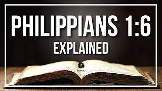 PHILIPPIANS 1:6 Explained - What Does The Bible Verse PHILIPPIANS 1:6 [KJV] REALLY Mean?