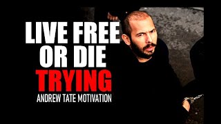 LIVE FREE OR DIE TRYING - Motivational Speech by Andrew Tate | Andrew Tate Motivation