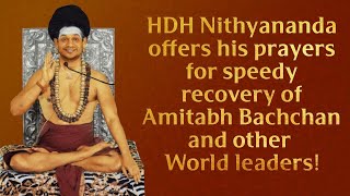 HDH Nithyananda offers his prayers for speedy recovery of Amitabh Bacchan and other World leaders!